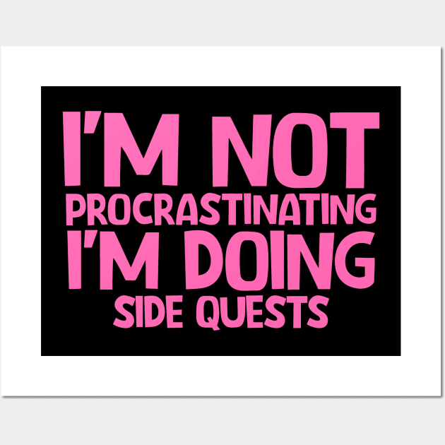 I'm not procrastinating I'm doing side quests Wall Art by colorsplash